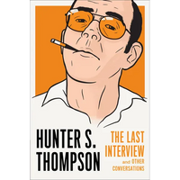 Hunter S. Thompson: The Last Interview: And Other Conversations - Paperback