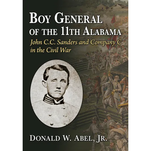 Boy General of the 11th Alabama: John C.C. Sanders and Company C in the Civil War