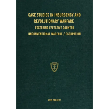 Case Studies in Insurgency and Revolutionary Warfare: Fostering Effective Counter Unconventional Warfare/Occupation - Paperback