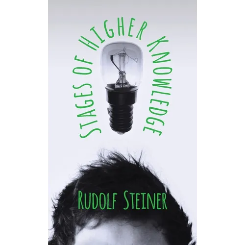 Stages of Higher Knowledge: The Authorized New Translation from the Original German Formerly Translated by the Title 'Gates of Knowledge' A supple