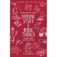Making Stuff and Doing Things: DIY Guides to Just about Everything - Paperback