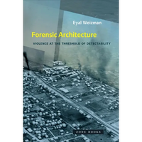 Forensic Architecture: Violence at the Threshold of Detectability - Paperback