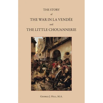 The Story of the War in La Vendée and the Little Chouannerie - Paperback