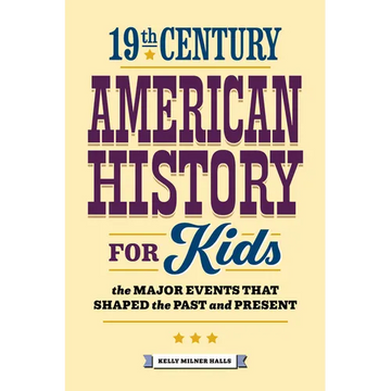 19th Century American History for Kids: The Major Events That Shaped the Past and Present - Paperback