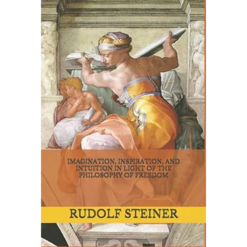 Imagination, Inspiration, and Intuition in Light of The Philosophy of Freedom - Paperback