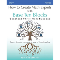 How to Create Math Experts with Base Ten Blocks: Constant Thrill from Success - Paperback