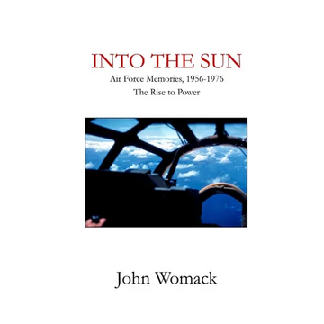 Into the Sun: Air Force Memories, 1957-1976, The Rise to Power - Paperback