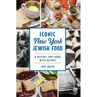 Iconic New York Jewish Food: A History and Guide with Recipes - Paperback