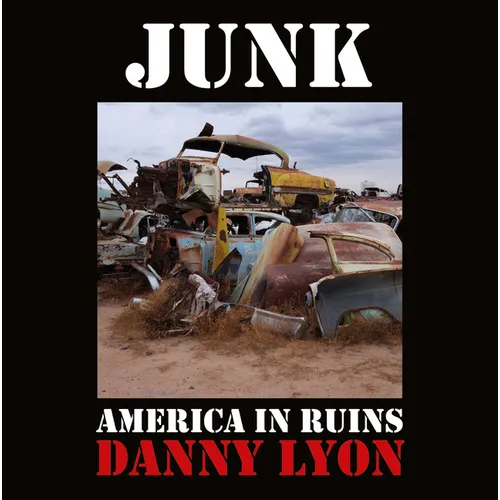 Danny Lyon: Junk: America in Ruins
