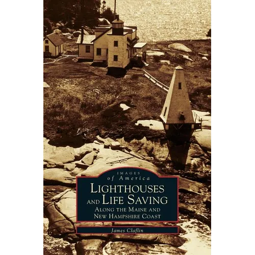 Lighthouses and Life Saving Along the Maine and New Hampshire Coast