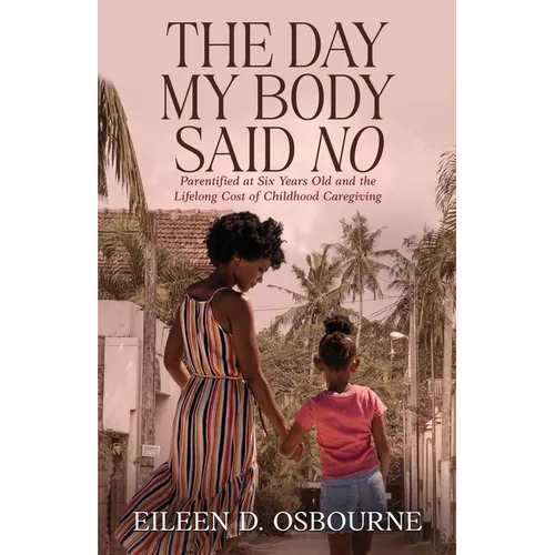 The Day My Body Said No: Parentified at Six Years Old and the Lifelong Cost of Childhood Caregiving