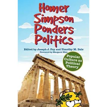 Homer Simpson Ponders Politics: Popular Culture as Political Theory - Hardcover