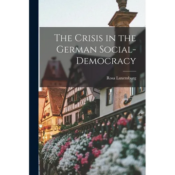 The Crisis in the German Social-Democracy - Paperback