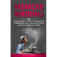 Memoir Writing: 3-in-1 Guide to Master Writing Your Life Story, Creative Non-Fiction, Family History & Write a Memoir - Paperback