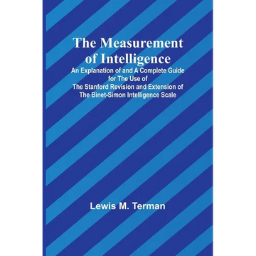 The Measurement of Intelligence; An Explanation of and a Complete Guide for the Use of the Stanford Revision and Extension of the Binet-Simon Intellig - Paperback