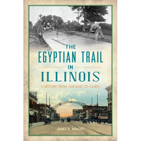 The Egyptian Trail in Illinois: A History from Chicago to Cairo - Paperback