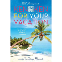 Will Shortz Presents Kenken for Your Vacation: 100 Easy to Hard Logic Puzzles That Make You Smarter - Paperback