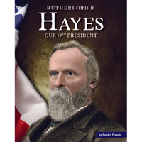 Rutherford B. Hayes: Our 19th President - Library Binding