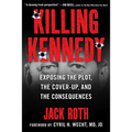 Killing Kennedy: Exposing the Plot, the Cover-Up, and the Consequences