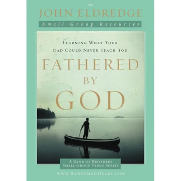 The Fathered by God Participant's Guide: Learning What Your Dad Could Never Teach You (Participant's Guide) - Paperback