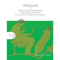 Workbook for Koine Greek Grammar: A Beginning-Intermediate Exegetical and Pragmatic Handbook - Paperback