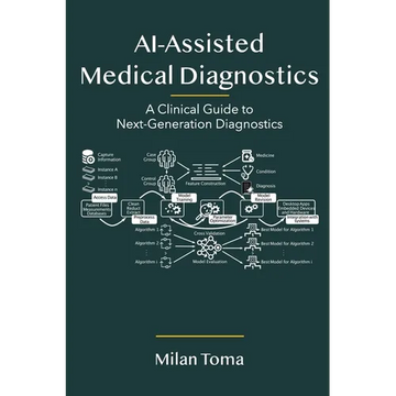 AI-Assisted Medical Diagnostics: A Clinical Guide to Next-Generation Diagnostics - Paperback