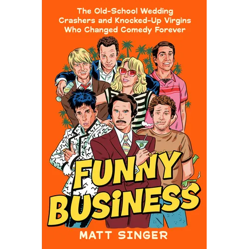 Funny Business: The Old-School Wedding Crashers and Knocked-Up Virgins Who Changed Comedy Forever