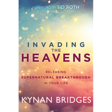 Invading the Heavens: Releasing Supernatural Breakthrough in Your Life - Paperback