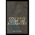 You Have Given Me a Country