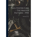 Paul Foster Case - The Master Pattern - 1950