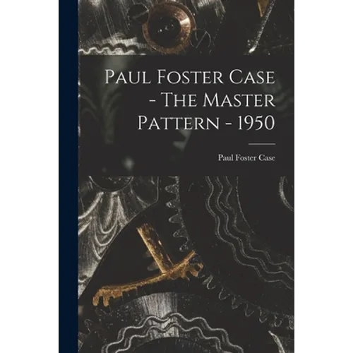 Paul Foster Case - The Master Pattern - 1950