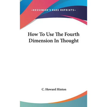 How To Use The Fourth Dimension In Thought - Hardcover