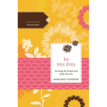 The In His Eyes: Becoming the Woman God Made You to Be - Paperback