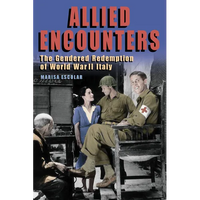Allied Encounters: The Gendered Redemption of World War II Italy - Paperback