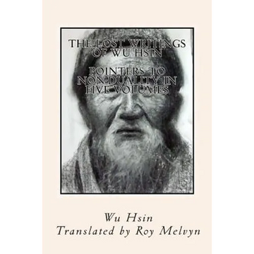 The Lost Writings of Wu Hsin: Pointers to Non-Duality in Five Volumes - Paperback