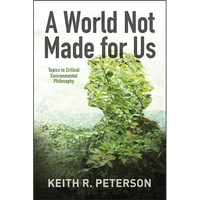 A World Not Made for Us: Topics in Critical Environmental Philosophy - Paperback