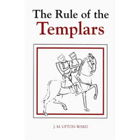 The Rule of the Templars: The French Text of the Rule of the Order of the Knights Templar - Hardcover