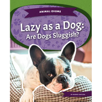 Lazy as a Dog: Are Dogs Sluggish?: Are Dogs Sluggish? - Library Binding