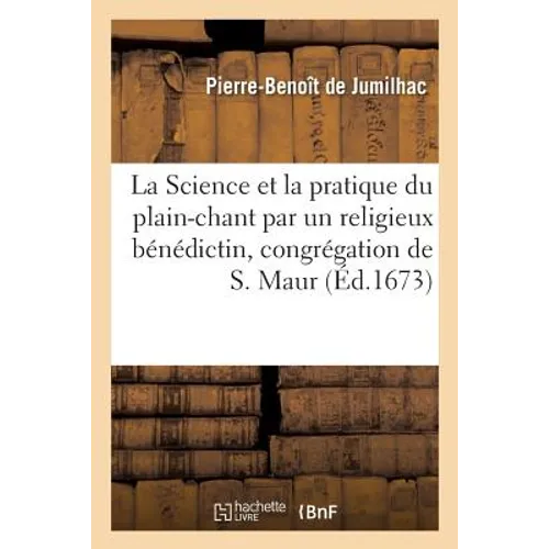 La Science et pratique du plain-chant par un religieux bénédictin de la congrégation de S. Maur