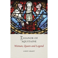 Eleanor of Aquitaine: Woman, Queen and Legend - Hardcover