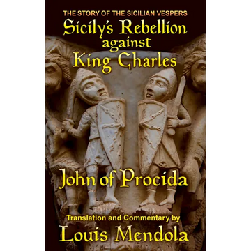 Sicily's Rebellion against King Charles: The Story of the Sicilian Vespers by John of Procida - Paperback