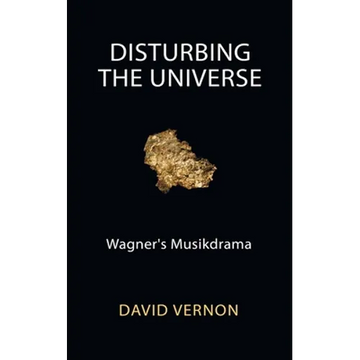Disturbing the Universe: Wagner's Musikdrama - Paperback