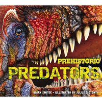 Prehistoric Predators: The Biggest Carnivores of the Prehistoric World - Hardcover