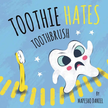 Toothie Hates Toothbrush: An Interactive Children's Book on Brushing Teeth and Dental Health - Paperback
