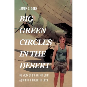 Big Green Circles in the Desert: My Work on the Kufrah-Sarir Agricultural Project in Libya - Paperback