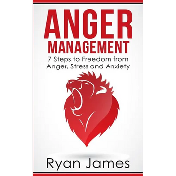 Anger Management: 7 Steps to Freedom from Anger, Stress and Anxiety (Anger Management Series Book 1) - Paperback