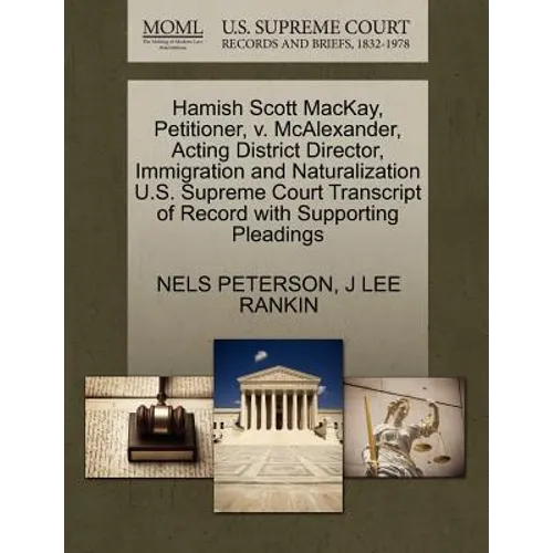 Hamish Scott Mackay, Petitioner, V. McAlexander, Acting District Director, Immigration and Naturalization U.S. Supreme Court Transcript of Record with