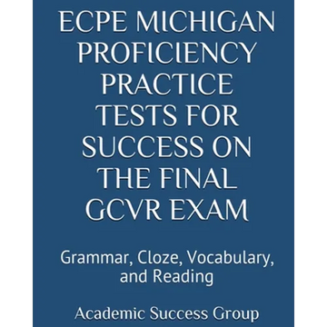 ECPE Michigan Proficiency Practice Tests for Success on the Final GCVR Exam: Grammar, Cloze, Vocabulary, and Reading - Paperback