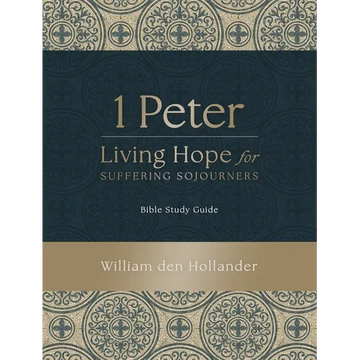 1 Peter: Living Hope for Suffering Sojourners: Bible Study Guide - Paperback