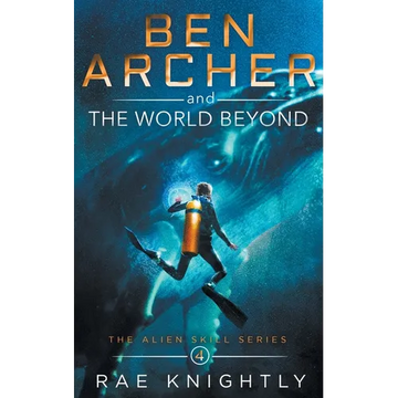 Ben Archer and the World Beyond (The Alien Skill Series, Book 4) - Paperback